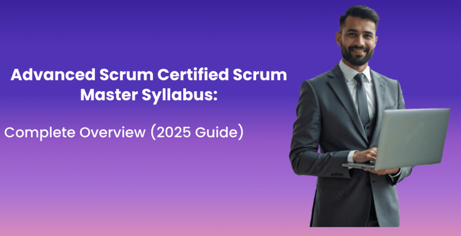 Advanced Scrum Certified Scrum Master Syllabus: Complete Overview (2025 Guide)