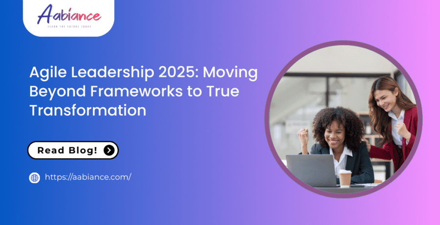 Agile Leadership 2025: Moving Beyond Frameworks to True Transformation