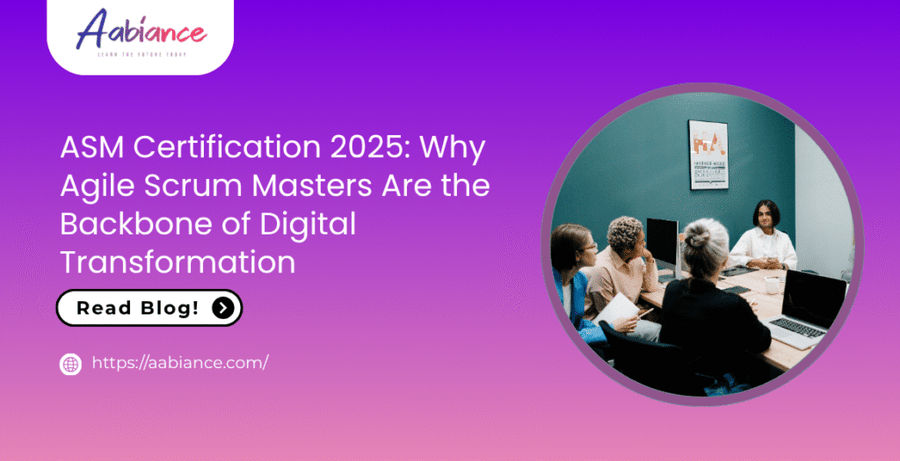 ASM Certification 2025: Why Agile Scrum Masters Are the Backbone of Digital Transformation