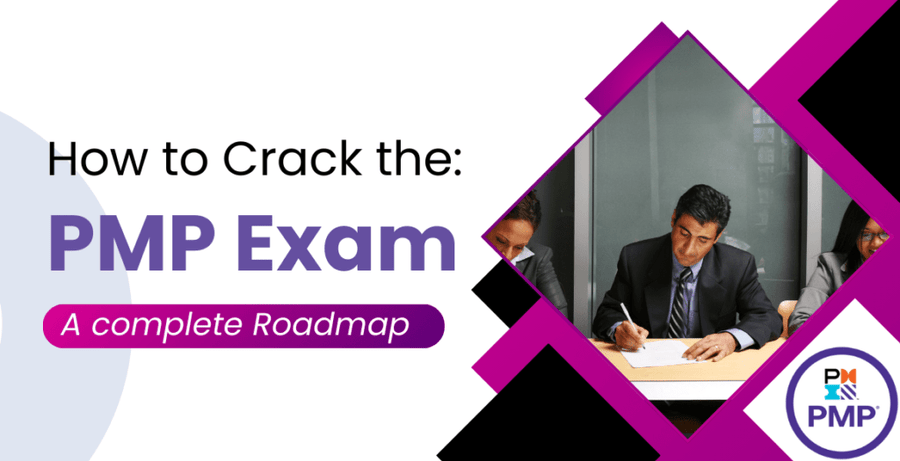 How to Crack the PMP Exam: A Complete Road Map