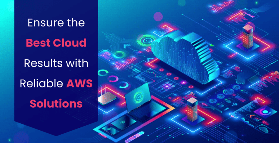 Ensure the Best Cloud Results with Reliable AWS Solutions