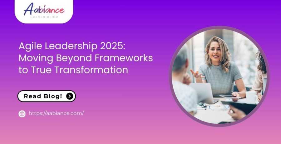 Agile Leadership 2025: Moving Beyond Frameworks to True Transformation