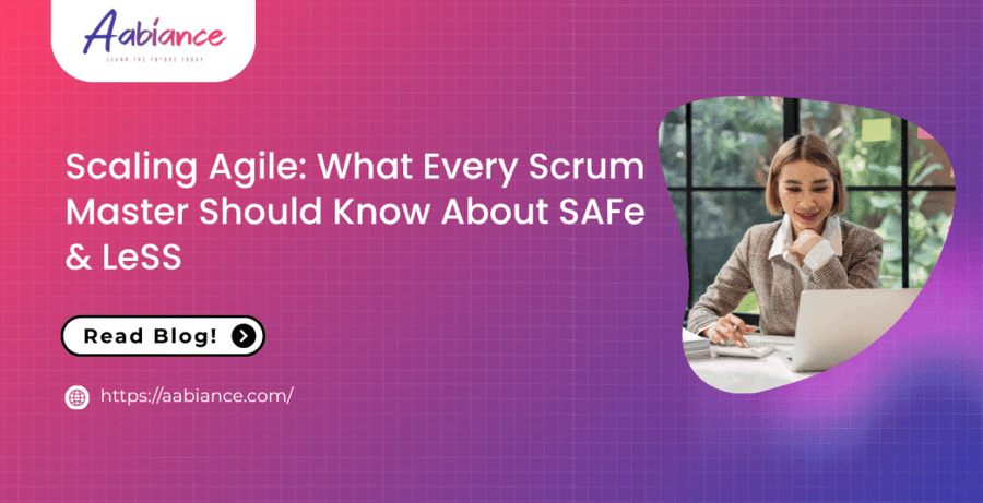 Scaling Agile: What Every Scrum Master Should Know About SAFe & LeSS