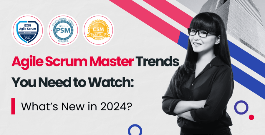 Agile Scrum Master Trends You Need to Watch: What’s New in 2024?