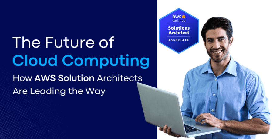 The Future of Cloud Computing: How AWS Solution Architects Are Leading the Way