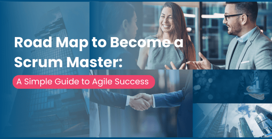 Road Map to Become a Scrum Master: A Simple Guide to Agile Success