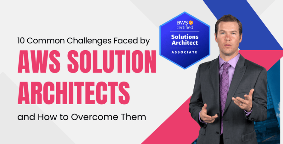 10 Common Challenges Faced by AWS Solution Architects and How to Overcome Them