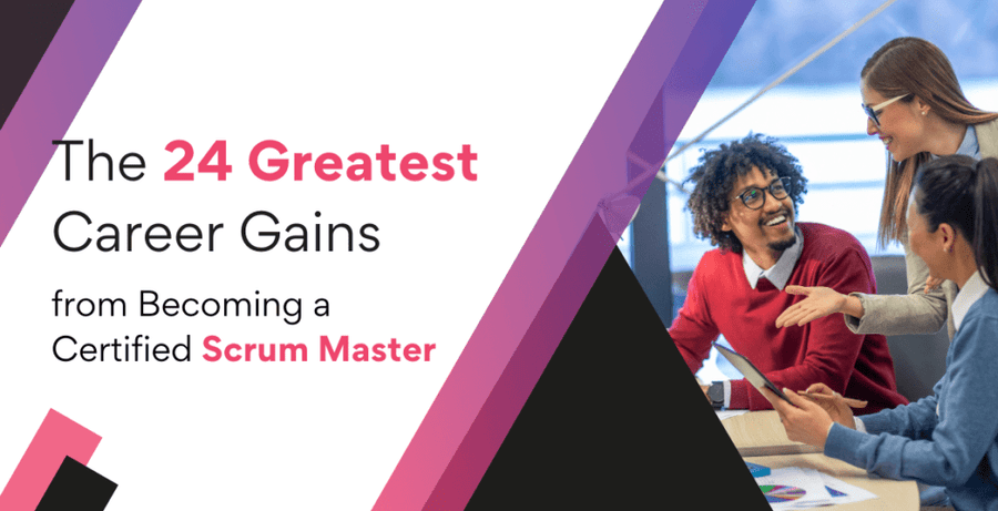 The 24 Greatest Career Gains from Becoming a Certified Scrum Master