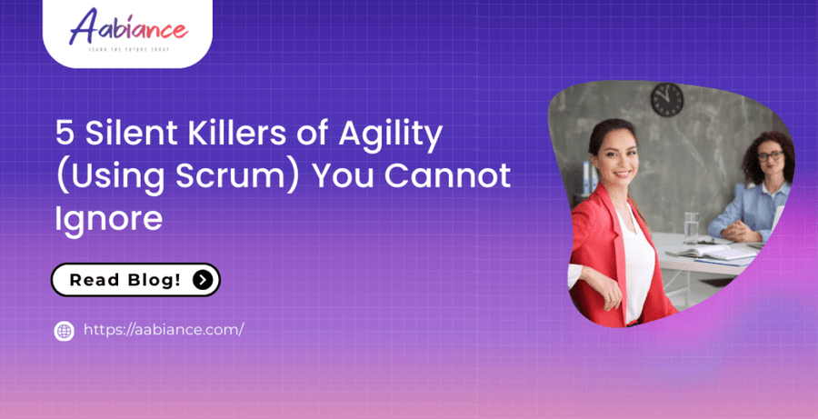 5 Silent Killers of Agility (Using Scrum) You Cannot Ignore