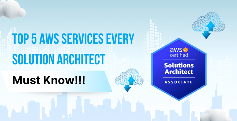 Top 5 AWS Services Every Solution Architect Must Know