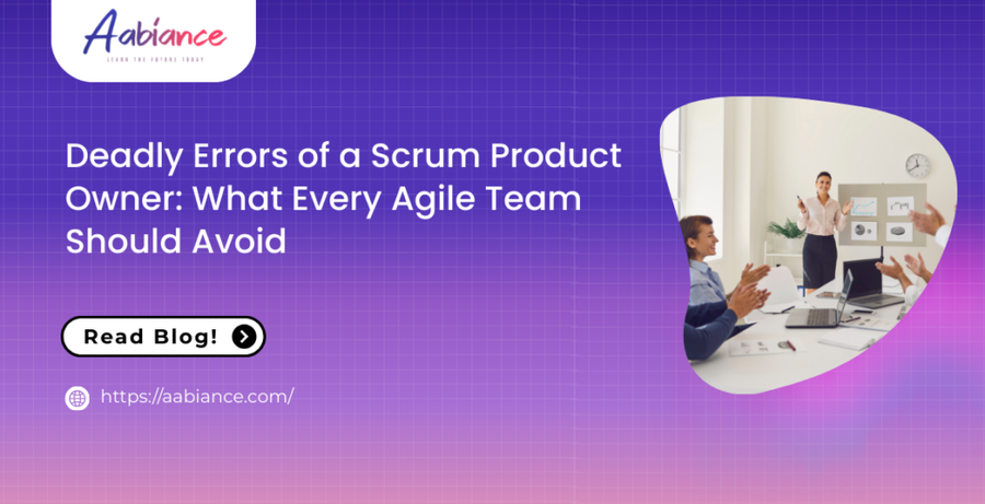 Deadly Errors of a Scrum Product Owner: What Every Agile Team Should Avoid