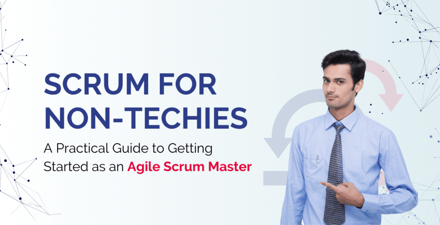 Scrum for Non-Techies: A Practical Guide to Getting Started as an Agile Scrum Master