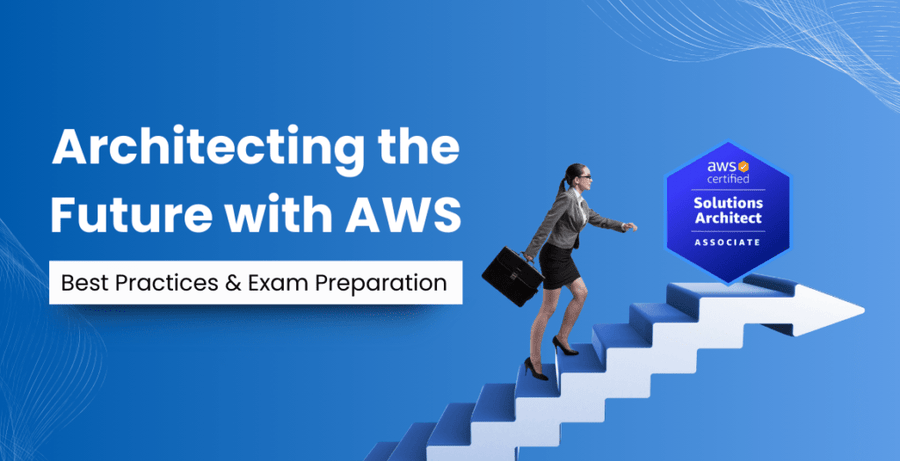 Architecting the Future with AWS: Best Practices & Exam Preparation