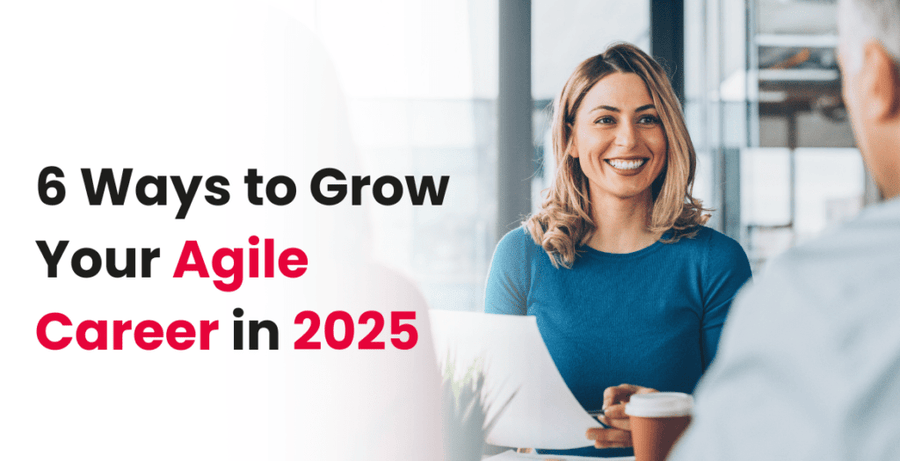 6 Ways to Grow Your Agile Career in 2025