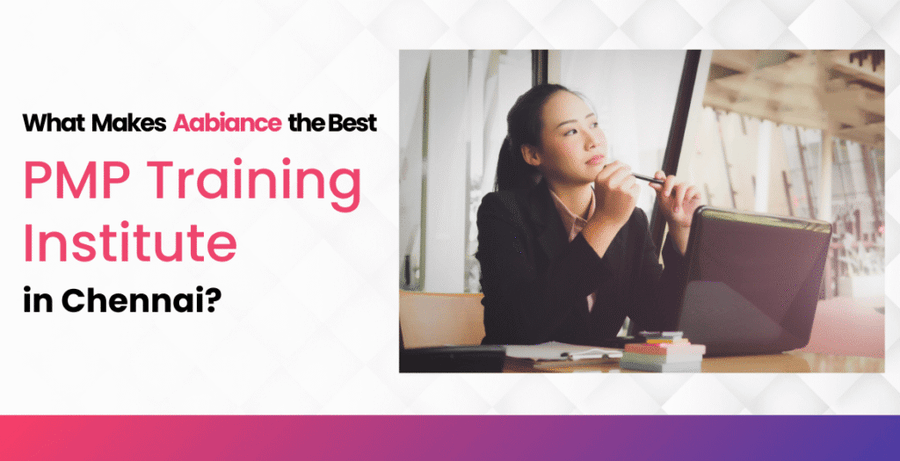 What Makes Aabiance the Best PMP Training Institute in Chennai?