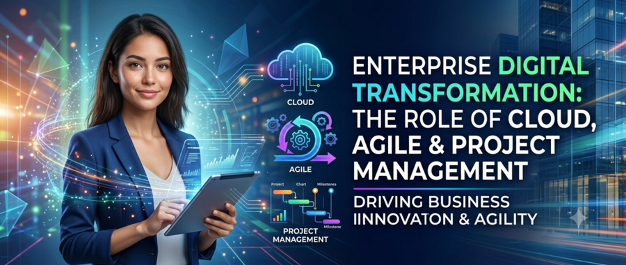Enterprise Digital Transformation: The Role of Cloud, Agile & Project Management