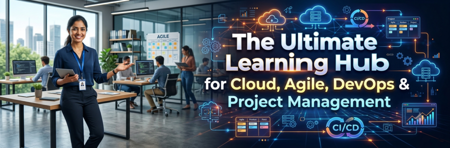 The Ultimate Learning Hub for Cloud, Agile, DevOps & Project Management